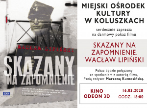 Zaproszenie na darmowy pokaz filmu: Skazany na zapomnienie. Wacław Lipiński.